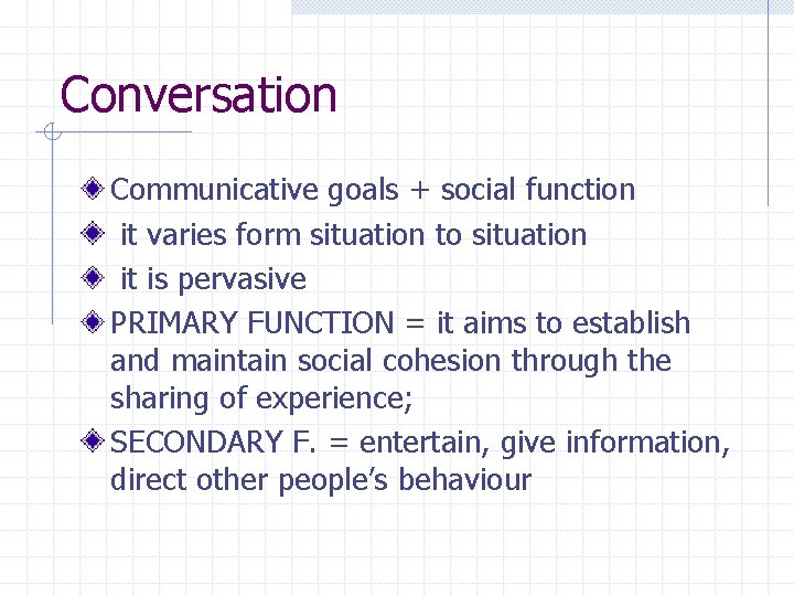 Conversation Communicative goals + social function it varies form situation to situation it is Conversation Communicative goals + social function it varies form situation to situation it is