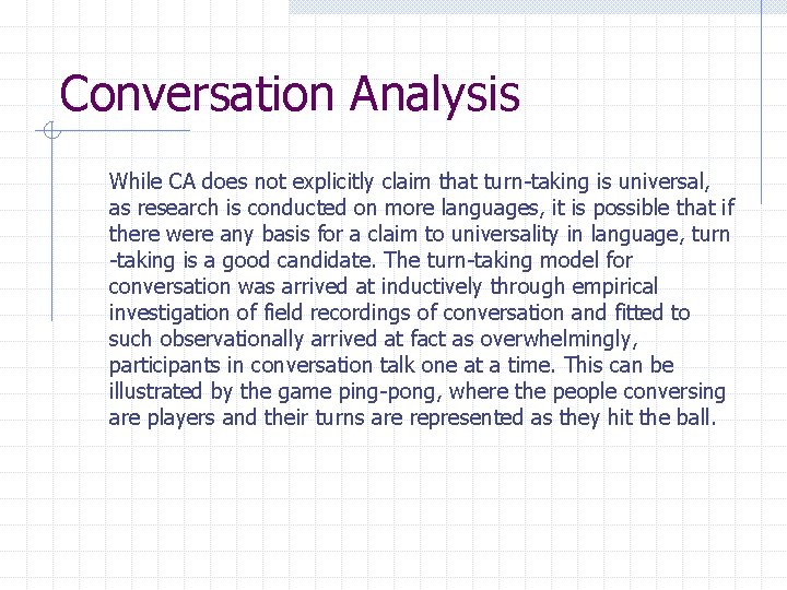 Conversation Analysis While CA does not explicitly claim that turn-taking is universal, as research Conversation Analysis While CA does not explicitly claim that turn-taking is universal, as research