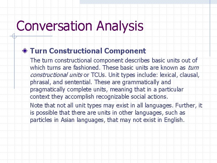 Conversation Analysis Turn Constructional Component The turn constructional component describes basic units out of Conversation Analysis Turn Constructional Component The turn constructional component describes basic units out of