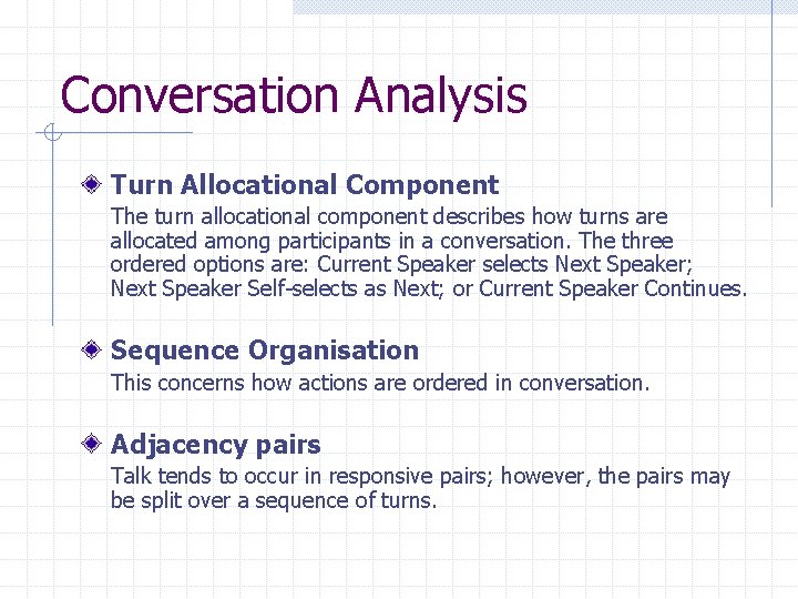 Conversation Analysis Turn Allocational Component The turn allocational component describes how turns are allocated Conversation Analysis Turn Allocational Component The turn allocational component describes how turns are allocated