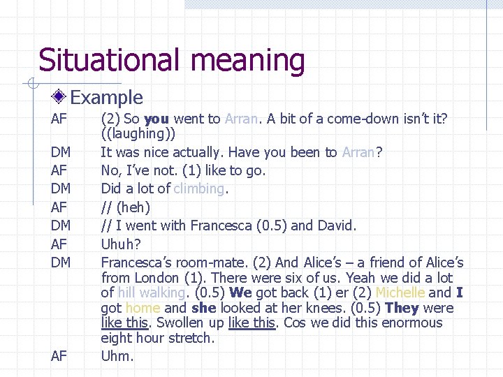Situational meaning Example AF DM AF (2) So you went to Arran. A bit Situational meaning Example AF DM AF (2) So you went to Arran. A bit