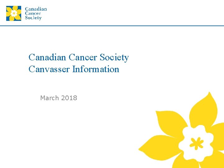 Canadian Cancer Society Canvasser Information March 2018 