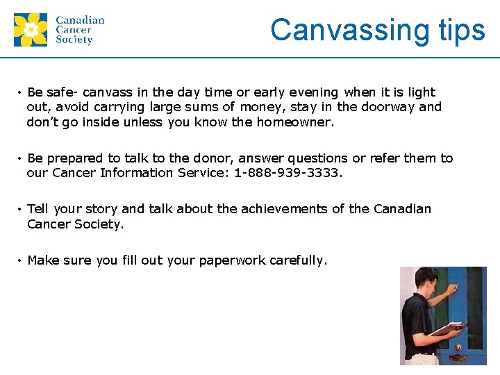 Canvassing tips • Be safe- canvass in the day time or early evening when