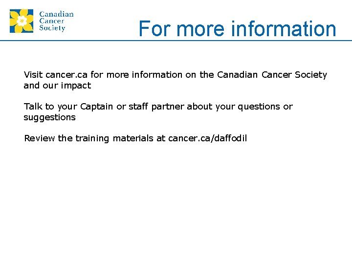 For more information Visit cancer. ca for more information on the Canadian Cancer Society