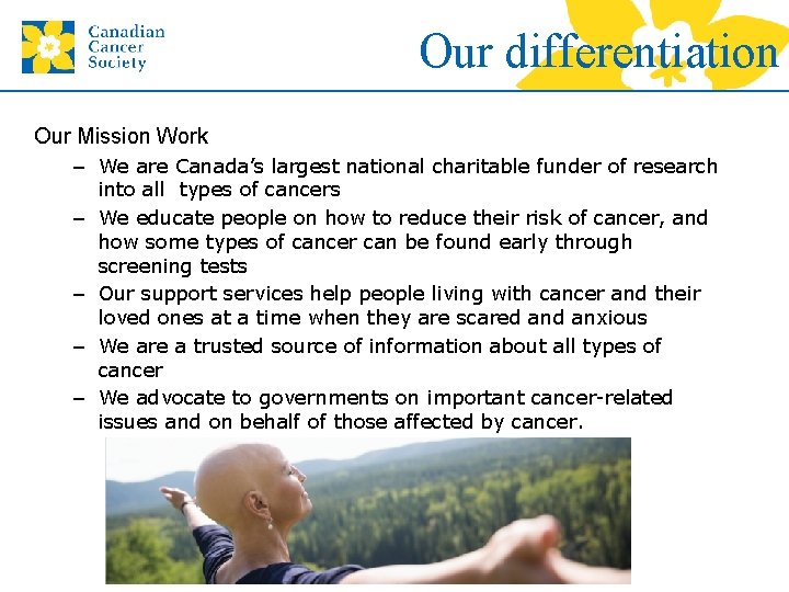Our differentiation Our Mission Work – We are Canada’s largest national charitable funder of