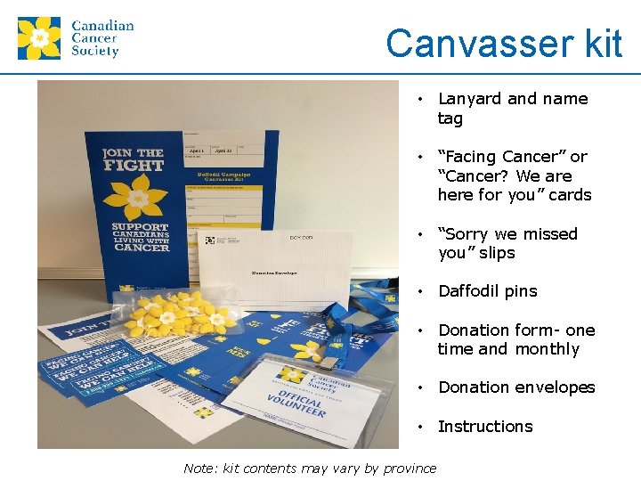 Canvasser kit • Lanyard and name tag • “Facing Cancer” or “Cancer? We are
