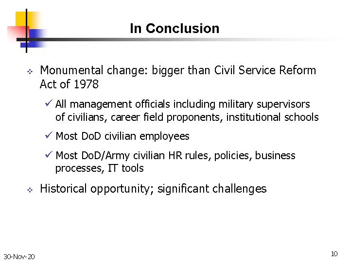 In Conclusion v Monumental change: bigger than Civil Service Reform Act of 1978 ü