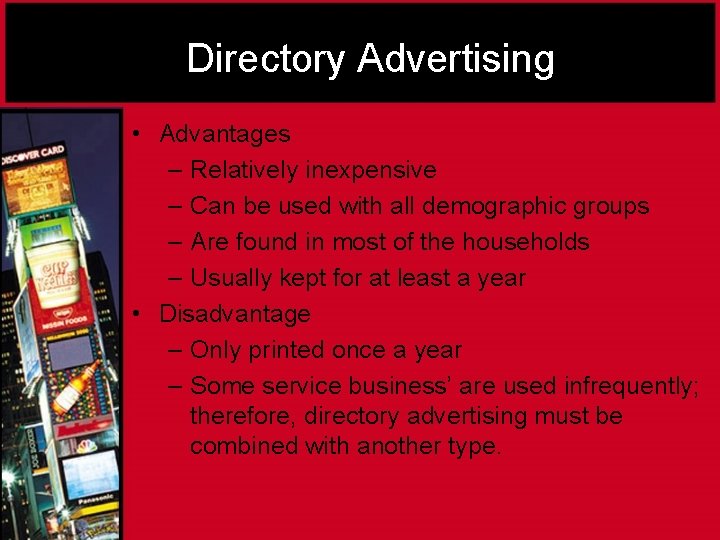 Directory Advertising • Advantages – Relatively inexpensive – Can be used with all demographic
