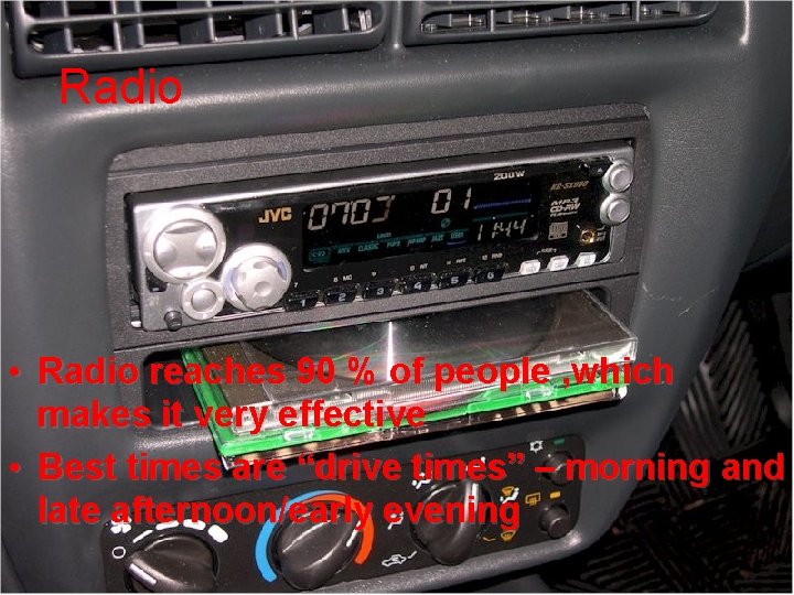 Radio Advertising • Radio reaches 90 % of people , which makes it very