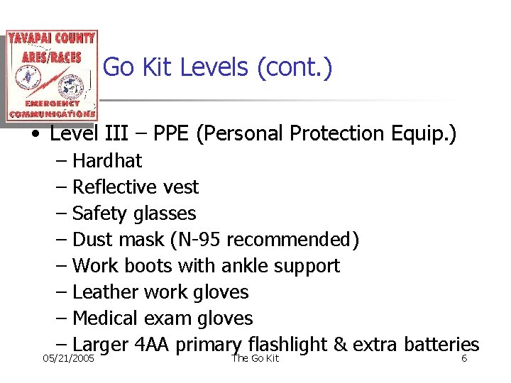 Go Kit Levels (cont. ) • Level III – PPE (Personal Protection Equip. )