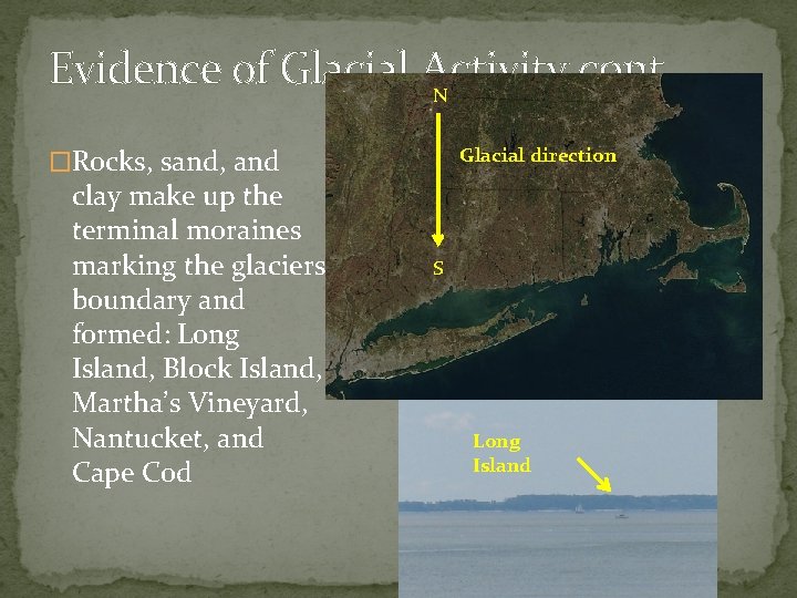 Evidence of Glacial Activity cont. N �Rocks, sand, and clay make up the terminal