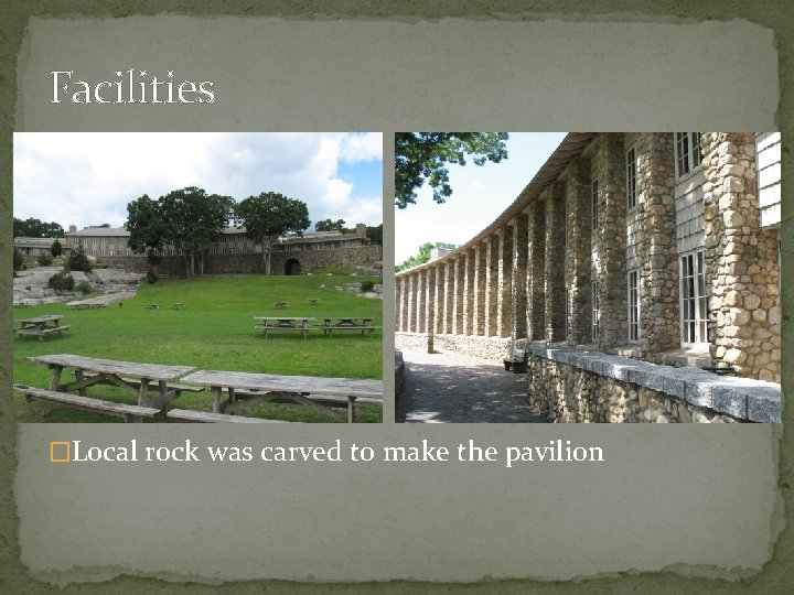 Facilities �Local rock was carved to make the pavilion 