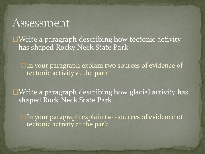 Assessment �Write a paragraph describing how tectonic activity has shaped Rocky Neck State Park