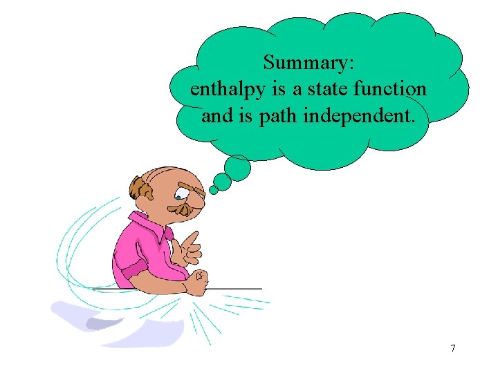Summary: enthalpy is a state function and is path independent. 7 