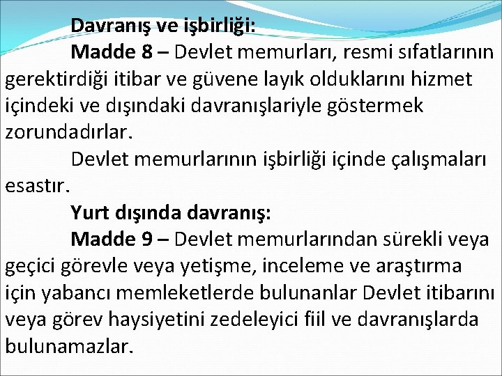  Davranış ve işbirliği: Madde 8 – Devlet memurları, resmi sıfatlarının gerektirdiği itibar ve