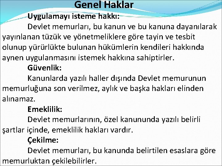  Genel Haklar Uygulamayı isteme hakkı: Devlet memurları, bu kanun ve bu kanuna dayanılarak