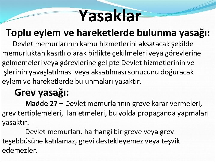  Yasaklar Toplu eylem ve hareketlerde bulunma yasağı: Devlet memurlarının kamu hizmetlerini aksatacak şekilde