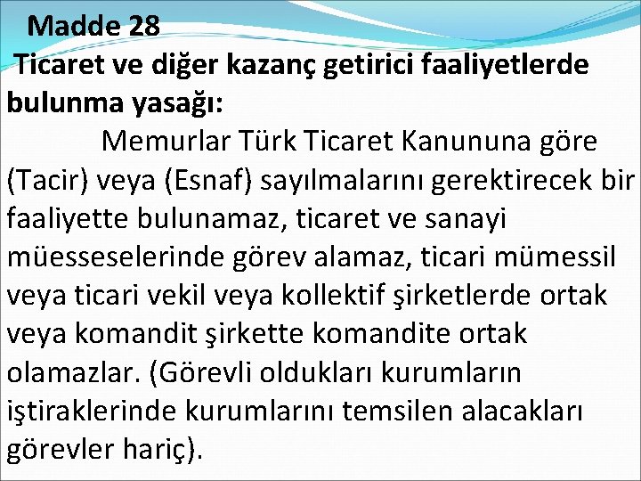  Madde 28 Ticaret ve diğer kazanç getirici faaliyetlerde bulunma yasağı: Memurlar Türk Ticaret