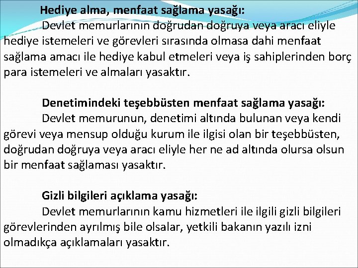  Hediye alma, menfaat sağlama yasağı: Devlet memurlarının doğrudan doğruya veya aracı eliyle hediye