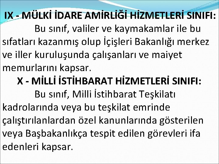  IX - MÜLKİ İDARE AMİRLİĞİ HİZMETLERİ SINIFI: Bu sınıf, valiler ve kaymakamlar ile