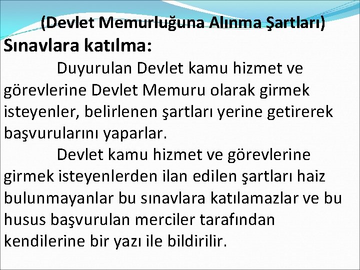  (Devlet Memurluğuna Alınma Şartları) Sınavlara katılma: Duyurulan Devlet kamu hizmet ve görevlerine Devlet