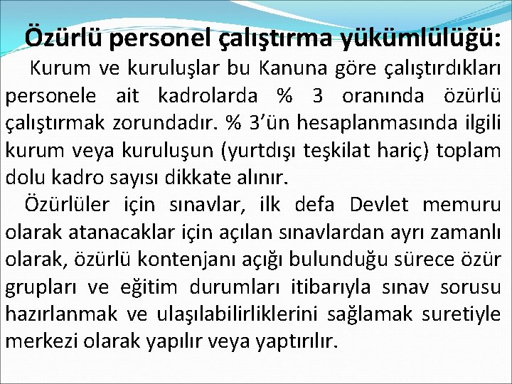 Özürlü personel çalıştırma yükümlülüğü: Kurum ve kuruluşlar bu Kanuna göre çalıştırdıkları personele ait kadrolarda