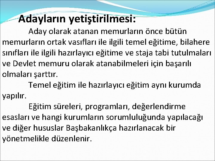  Adayların yetiştirilmesi: Aday olarak atanan memurların önce bütün memurların ortak vasıfları ile ilgili