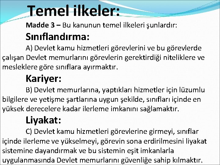 Temel ilkeler: Madde 3 – Bu kanunun temel ilkeleri şunlardır: Sınıflandırma: A) Devlet kamu