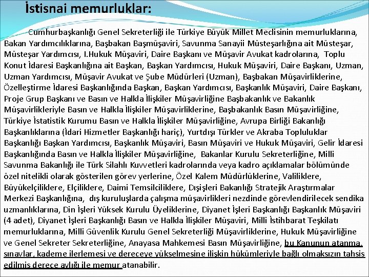  İstisnai memurluklar: Cumhurbaşkanlığı Genel Sekreterliği ile Türkiye Büyük Millet Meclisinin memurluklarına, Bakan Yardımcılıklarına,