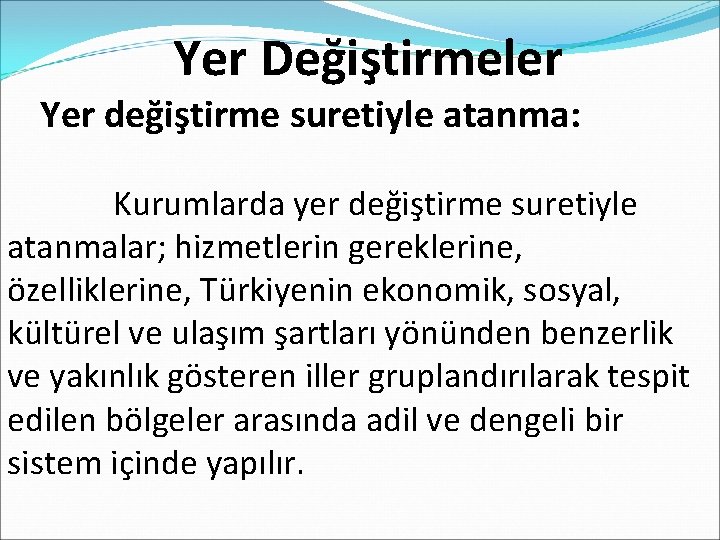  Yer Değiştirmeler Yer değiştirme suretiyle atanma: Kurumlarda yer değiştirme suretiyle atanmalar; hizmetlerin gereklerine,