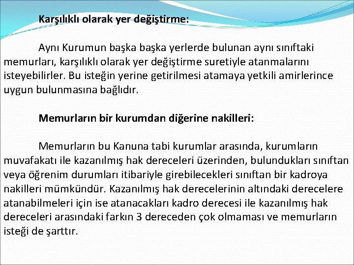  Karşılıklı olarak yer değiştirme: Aynı Kurumun başka yerlerde bulunan aynı sınıftaki memurları, karşılıklı