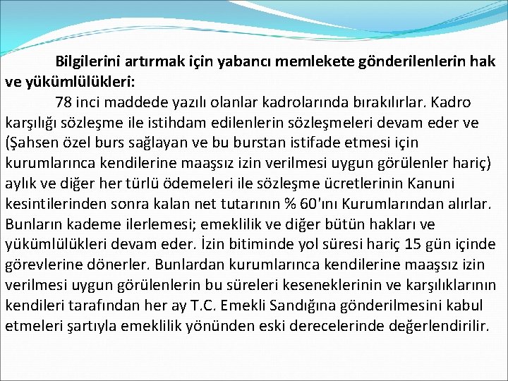  Bilgilerini artırmak için yabancı memlekete gönderilenlerin hak ve yükümlülükleri: 78 inci maddede yazılı