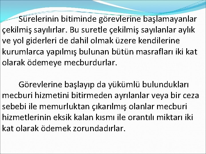  Sürelerinin bitiminde görevlerine başlamayanlar çekilmiş sayılırlar. Bu suretle çekilmiş sayılanlar aylık ve yol