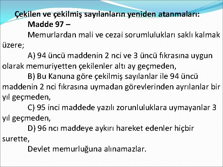  Çekilen ve çekilmiş sayılanların yeniden atanmaları: Madde 97 – Memurlardan mali ve cezai