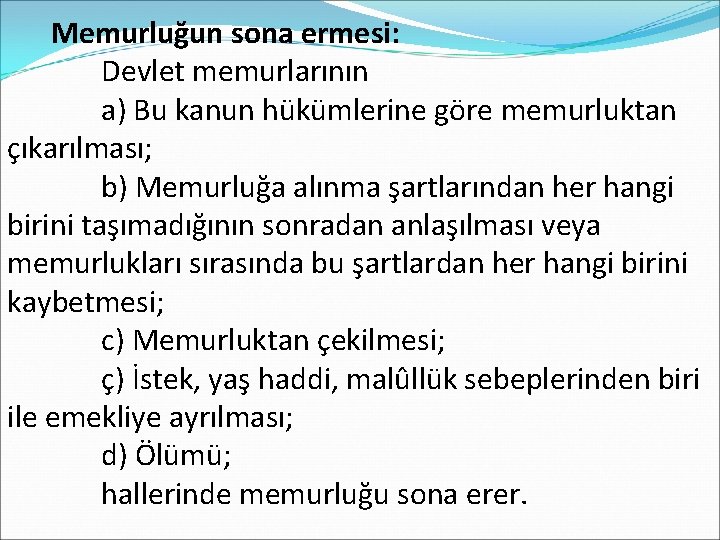  Memurluğun sona ermesi: Devlet memurlarının a) Bu kanun hükümlerine göre memurluktan çıkarılması; b)