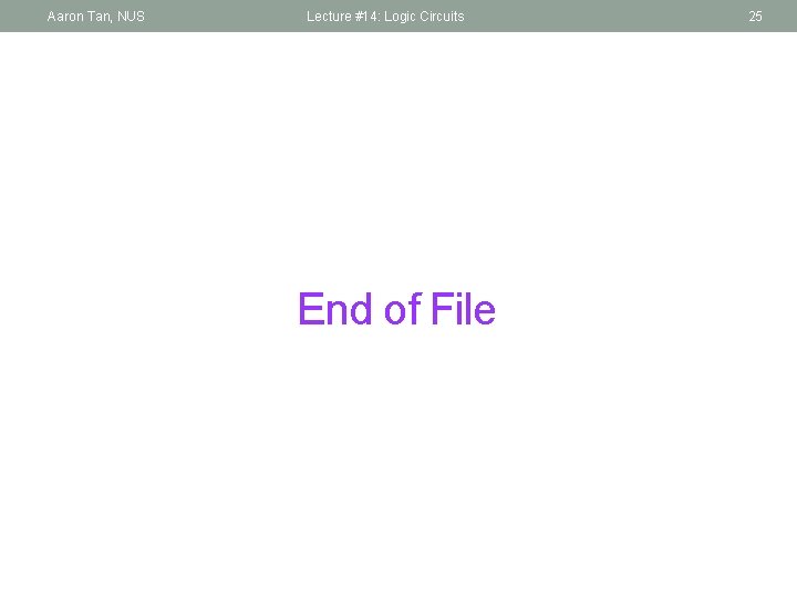 Aaron Tan, NUS Lecture #14: Logic Circuits End of File 25 