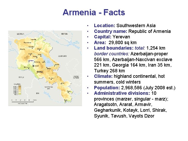 Armenia - Facts • • Location: Southwestern Asia Country name: Republic of Armenia Capital: