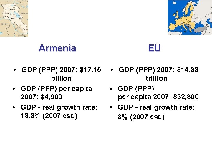 Armenia EU • GDP (PPP) 2007: $17. 15 • GDP (PPP) 2007: $14. 38