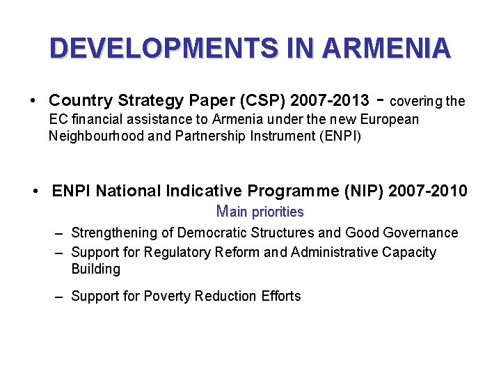 DEVELOPMENTS IN ARMENIA • Country Strategy Paper (CSP) 2007 -2013 - covering the EC
