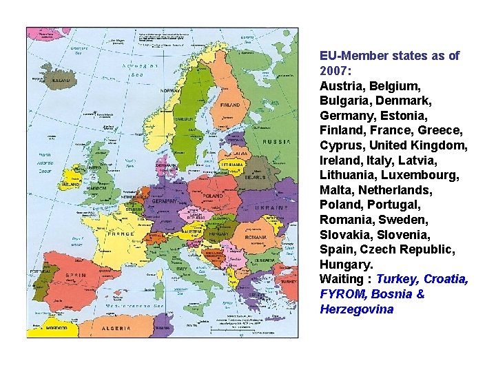 EU-Member states as of 2007: Austria, Belgium, Bulgaria, Denmark, Germany, Estonia, Finland, France, Greece,
