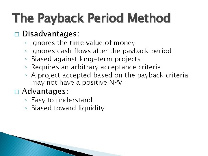 The Payback Period Method � Disadvantages: ◦ ◦ ◦ � Ignores the time value