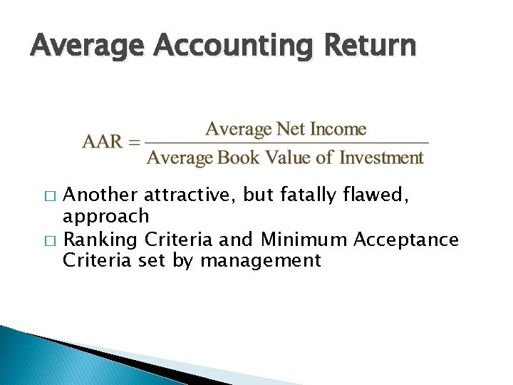 Average Accounting Return � � Another attractive, but fatally flawed, approach Ranking Criteria and