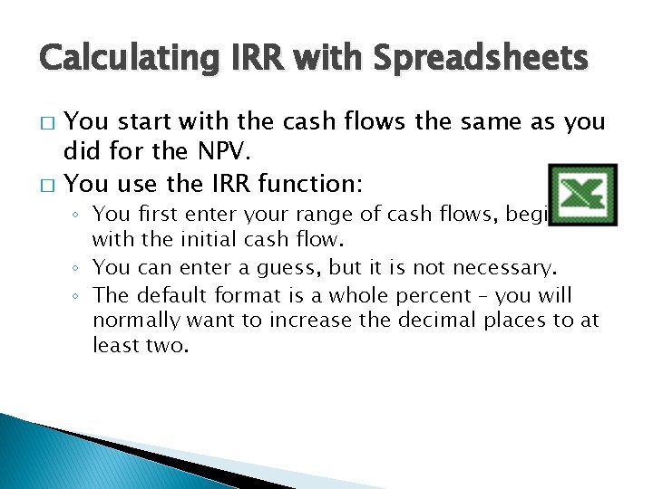 Calculating IRR with Spreadsheets � � You start with the cash flows the same