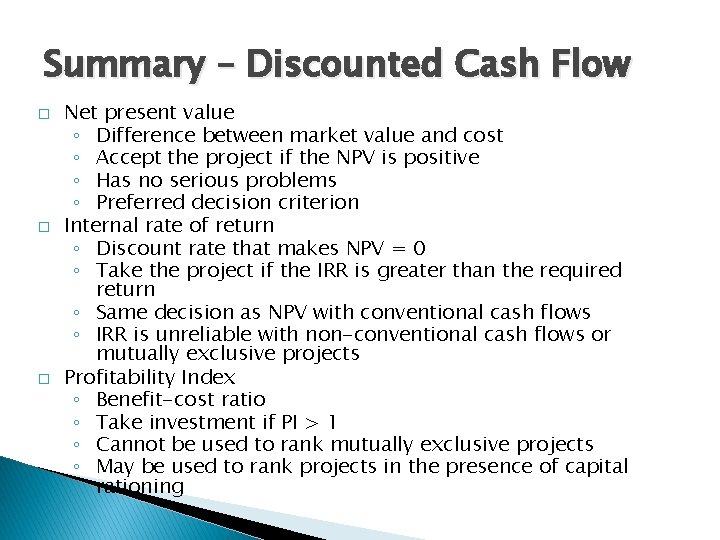 Summary – Discounted Cash Flow � � � Net present value ◦ Difference between