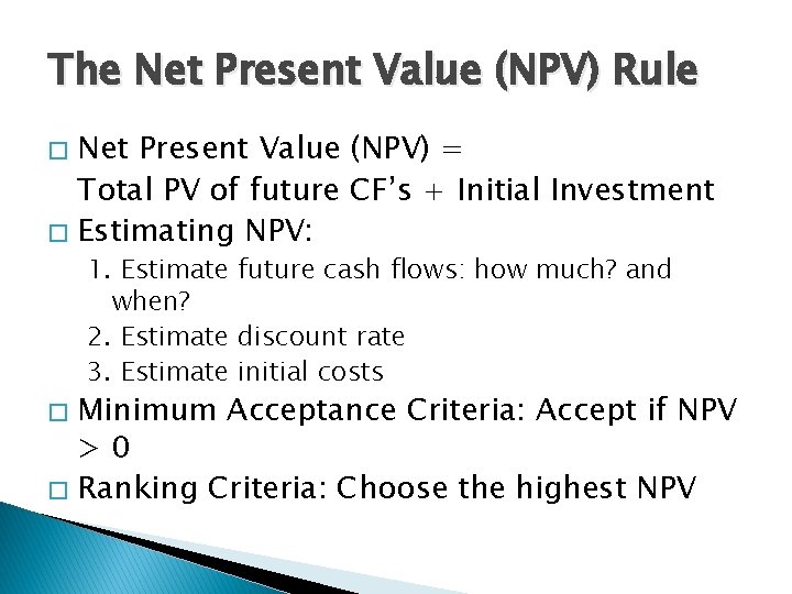 The Net Present Value (NPV) Rule Net Present Value (NPV) = Total PV of