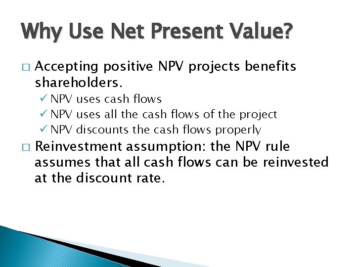 Why Use Net Present Value? � Accepting positive NPV projects benefits shareholders. ü NPV
