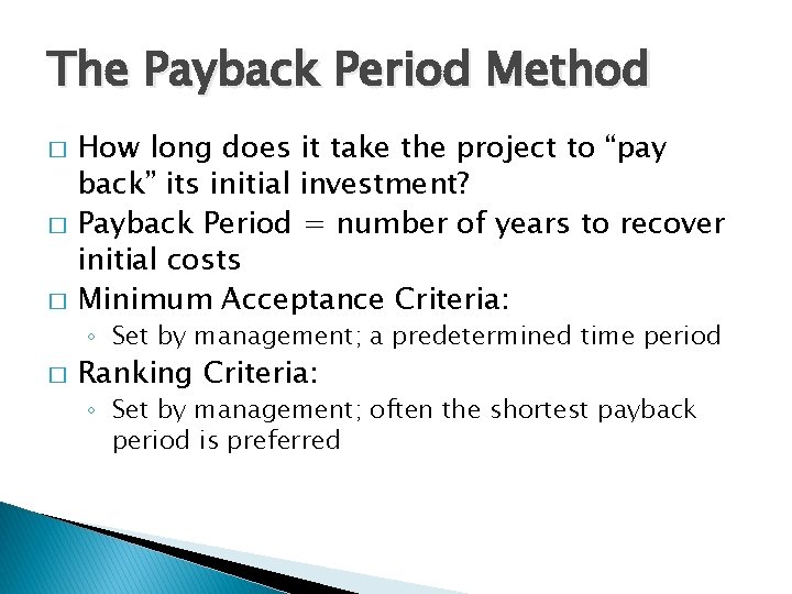 The Payback Period Method � � � How long does it take the project