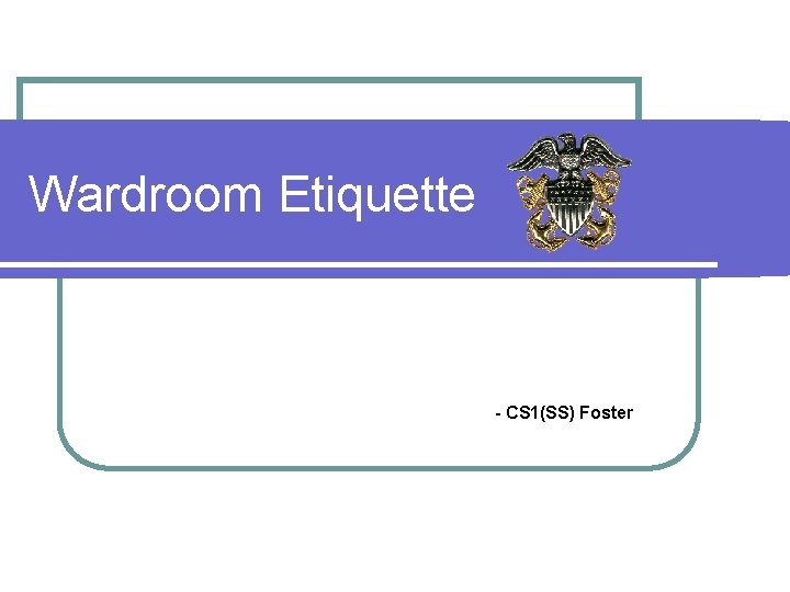 Wardroom Etiquette - CS 1(SS) Foster 