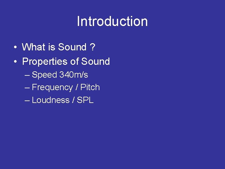 Introduction • What is Sound ? • Properties of Sound – Speed 340 m/s