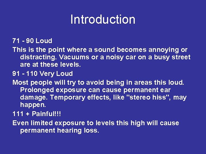 Introduction 71 - 90 Loud This is the point where a sound becomes annoying